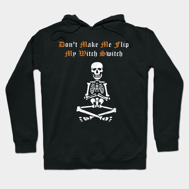 Don't Make Me Flip My Witch Switch Shirt Funny Witch Tshirt Scary Halloween Party Gift Skeleton Tee Hoodie by NickDezArts